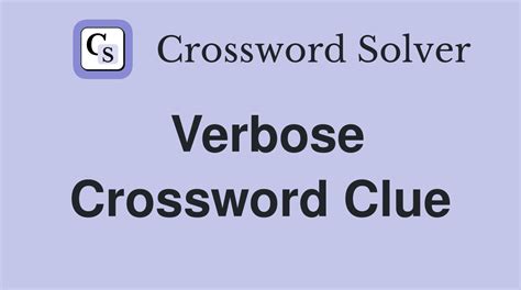 verbose crossword clue|verbose crossword clue 6 letters.